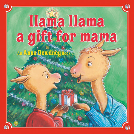 Llama Llama: A Gift for Mama by Anna Dewdney; illustrated by JT Morrow